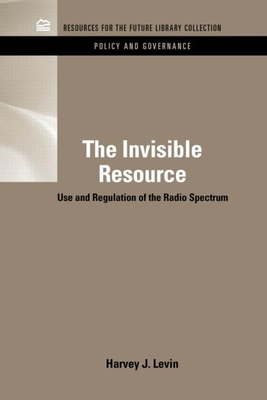 The Invisible Resource: Use and Regulation of the Radio Spectrum - Levin, Harvey J.