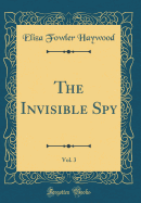 The Invisible Spy, Vol. 3 (Classic Reprint)