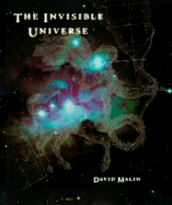 The Invisible Universe Ibs#521866 - Malin, David, and Ferris, Timothy (Foreword by)