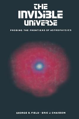 The Invisible Universe: Probing the Frontiers of Astrophysics - Field, and Chaisson