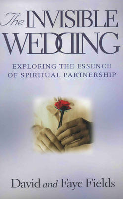 The Invisible Wedding: Exploring the Essence of Spiritual Partnership - Fields, David And Faye