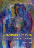 The Invisible Woman: Gender, Crime, and Justice