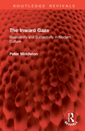 The Inward Gaze: Masculinity and Subjectivity in Modern Culture