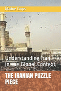 The Iranian Puzzle Piece: Understanding Iran in the Global Context