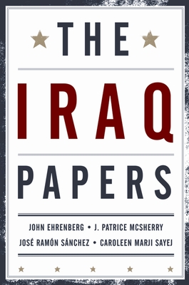 The Iraq Papers - Ehrenberg, John (Editor), and McSherry, J Patrice (Editor), and Sanchez, Jose Ramon (Editor)