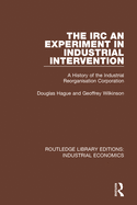 The IRC - An Experiment in Industrial Intervention: A History of the Industrial Reorganisation Corporation