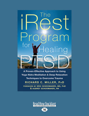 The iRest Program for Healing PTSD: A Proven-Effective Approach to Using Yoga Nidra Meditation and Deep Relaxation Techniques to Overcome Trauma - Miller, Richard C.