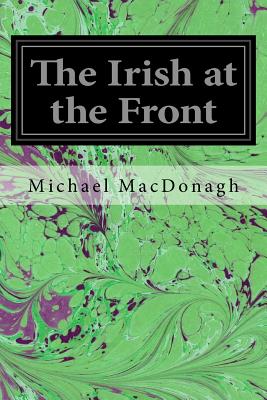 The Irish at the Front - MacDonagh, Michael