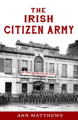 The Irish Citizen Army - Matthews, Ann