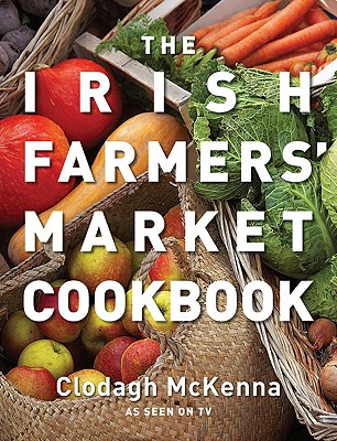 The Irish Farmers' Market Cookbook - McKenna, Clodagh