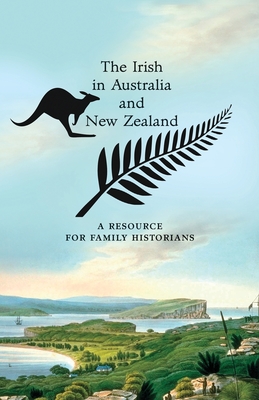 The Irish in Australia and New Zealand: A Resource for Family Historians - Parkhill, Trevor (Editor), and Roulston, William (Editor)