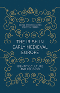 The Irish in Early Medieval Europe: Identity, Culture and Religion