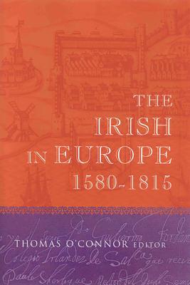 The Irish in Europe, 1580-1815 - O'Connor, Thomas H