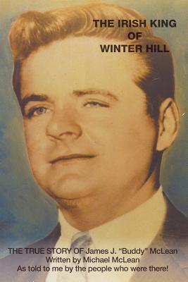 The Irish King of Winter Hill: The True Story of James J. "Buddy" McLean - McLean, Michael