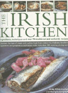 The Irish Kitchen: Ingredients, Techniques and Over 70 Traditional and Authentic Recipes