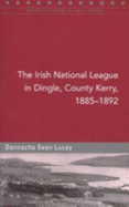 The Irish National League in Dingle, County Kerry, 1885-92 - Lucey, Donnacha Sean
