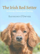 The Irish Red Setter: Its History, Character and Training