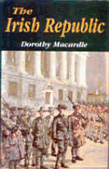 The Irish Republic: A Documented Chronicle of the Anglo-Irish Conflict and the Partitioning of Ireland, with a Detailed Account of the Period 1916-1923