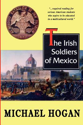 The Irish Soldiers of Mexico - Hogan, Michael