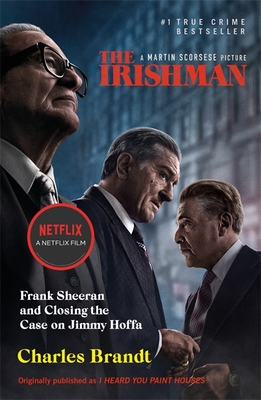 The Irishman: Originally published as I Heard You Paint Houses - Brandt, Charles