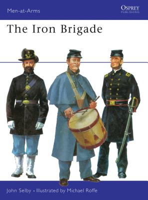 The Iron Brigade - Selby, John