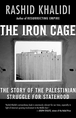 The Iron Cage: The Story of the Palestinian Struggle for Statehood - Khalidi, Rashid