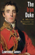 The Iron Duke: A Military Biography of Wellington