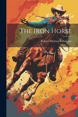 The Iron Horse - Ballantyne, Robert Michael