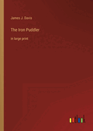 The Iron Puddler: in large print