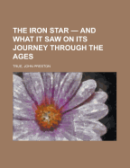 The Iron Star - And What It Saw on Its Journey Through the Ages
