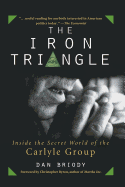 The Iron Triangle: Inside the Secret World of the Carlyle Group