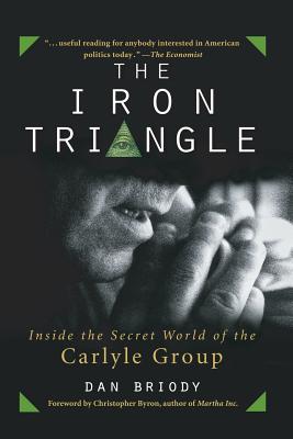 The Iron Triangle: Inside the Secret World of the Carlyle Group - Briody, Dan