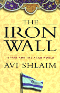 The Iron Wall: Israel and the Arab World - Shlaim, Avi