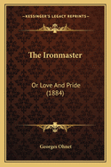 The Ironmaster: Or Love and Pride (1884)