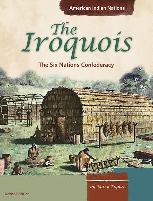 The Iroquois: The Six Nations Confederacy - Englar, Mary