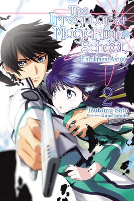 The Irregular at Magic High School, Vol. 2 (Light Novel): Enrollment Arc, Part II - Sato, Tsutomu, and Ishida, Kana
