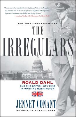 The Irregulars: Roald Dahl and the British Spy Ring in Wartime Washington - Conant, Jennet