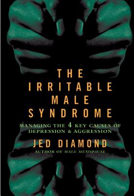 The Irritable Male Syndrome: Managing the 4 Key Causes of Depression & Aggression - Diamond, Jed