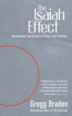 The Isaiah Effect: Decoding The Lost Science Of Prayer And Prophecy - Braden, Gregg