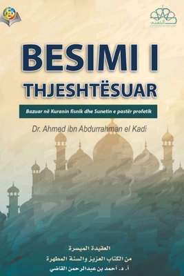 The Islamic Faith: A Simplified Presentation / BESIMI I THJESHT?SUAR - Ahmad Ibn Abdurrahman Al-Qadi