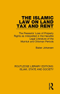 The Islamic Law on Land Tax and Rent: The Peasants' Loss of Property Rights as Interpreted in the Hanafite Legal Literature of the Mamluk and Ottoman Periods