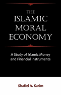 The Islamic Moral Economy: A Study of Islamic Money and Financial Instruments