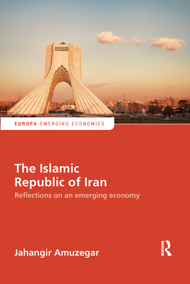 The Islamic Republic of Iran: Reflections on an Emerging Economy - Amuzegar, Jahangir
