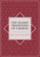 The Islamic Traditions of Cirebon: Ibadat and Adat Among Javanese Muslims