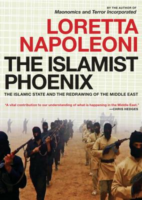 The Islamist Phoenix: IS and the Redrawing of the Middle East - Napoleoni, Loretta