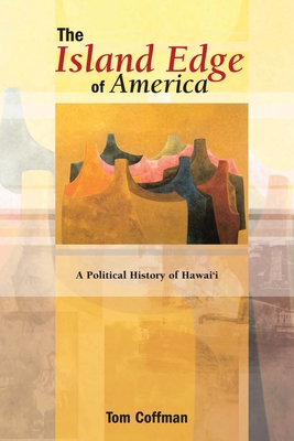 The Island Edge of America: A Political History of Hawaii - Coffman, Tom