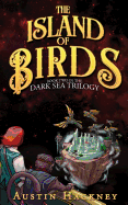 The Island of Birds: Book Two in the Dark Sea Trilogy