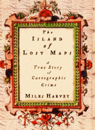 The Island of Lost Maps: A True Story of Cartographic Crime - Harvey, Miles