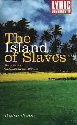 The Island of Slaves - Marivaux, Pierre De, and Bartlett, Neil (Translated by)