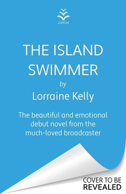 The Island Swimmer: The perfect feel-good read for book clubs about facing your past and finding yourself - Kelly, Lorraine